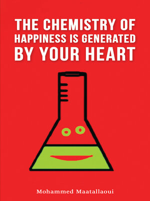 cover image of The Chemistry of Happiness Is Generated by Your Heart
